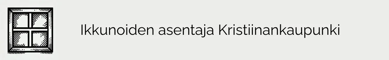 Ikkunoiden asentaja Kristiinankaupunki